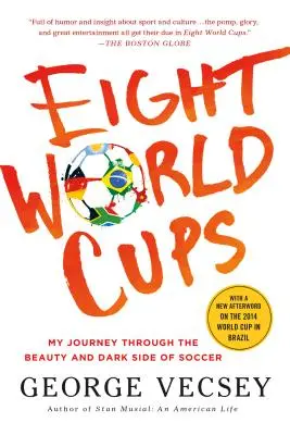 Osiem Pucharów Świata: Moja podróż przez piękno i ciemną stronę piłki nożnej - Eight World Cups: My Journey Through the Beauty and Dark Side of Soccer