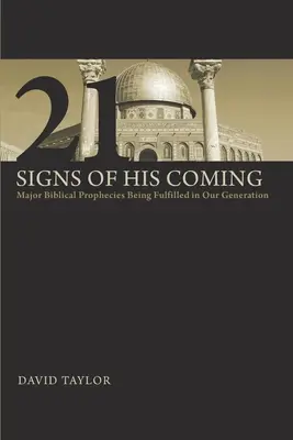 21 Znaków Jego Przyjścia: Główne proroctwa biblijne wypełniające się w naszym pokoleniu - 21 Signs of His Coming: Major Biblical Prophecies Being Fulfilled in Our Generation