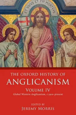 Oksfordzka historia anglikanizmu, tom IV: Globalny zachodni anglikanizm, C. 1910 - teraźniejszość - The Oxford History of Anglicanism, Volume IV: Global Western Anglicanism, C. 1910-Present