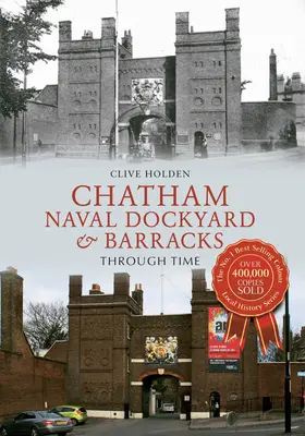 Stocznia i koszary marynarki wojennej w Chatham na przestrzeni dziejów - Chatham Naval Dockyard & Barracks Through Time