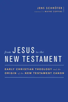 Od Jezusa do Nowego Testamentu: Wczesnochrześcijańska teologia i powstanie kanonu Nowego Testamentu - From Jesus to the New Testament: Early Christian Theology and the Origin of the New Testament Canon