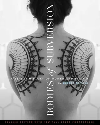 Bodies of Subversion: Tajna historia kobiet i tatuażu, wydanie trzecie - Bodies of Subversion: A Secret History of Women and Tattoo, Third Edition