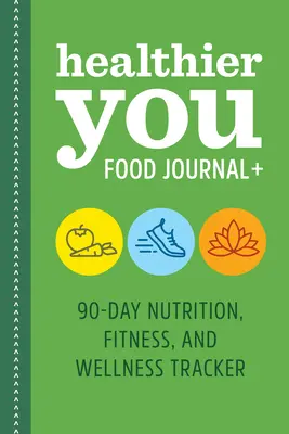 Healthier You Food Journal +: 90-dniowy monitor odżywiania, sprawności fizycznej i dobrego samopoczucia - Healthier You Food Journal +: 90-Day Nutrition, Fitness, and Wellness Tracker