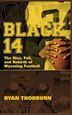 Black 14: Powstanie, upadek i odrodzenie futbolu Wyoming - Black 14: The Rise, Fall and Rebirth of Wyoming Football