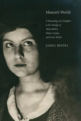 Świat Manon: Hauntologia córki w trójkącie Almy Mahler, Waltera Gropiusa i Franza Werfela - Manon's World: A Hauntology of a Daughter in the Triangle of Alma Mahler, Walter Gropius and Franz Werfel