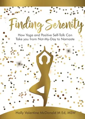 Znajdując spokój: Jak joga i pozytywna rozmowa o sobie mogą przenieść Cię z Nie-Mojego-Dnia do Namaste - Finding Serenity: How Yoga and Positive Self-Talk Can Take you from Not-My-Day to Namaste