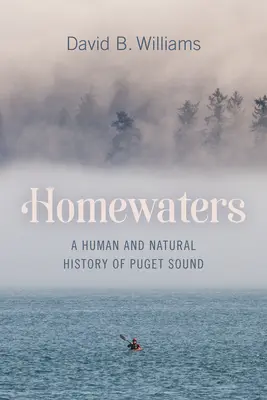 Homewaters: Ludzka i naturalna historia Puget Sound - Homewaters: A Human and Natural History of Puget Sound