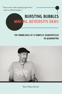 Bursting Bubbles (Making Adversity Okay): Rozmyślania złożonego quadriplegika w kwarantannie - Bursting Bubbles (Making Adversity Okay): The Ramblings of a Complex Quadriplegic in Quarantine