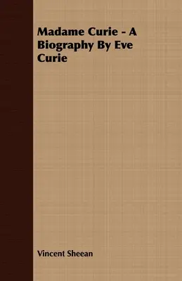 Madame Curie - Biografia autorstwa Ewy Curie - Madame Curie - A Biography by Eve Curie