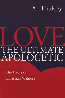 Miłość ostatecznym apologetykiem: Serce chrześcijańskiego świadectwa - Love the Ultimate Apologetic: The Heart of Christian Witness