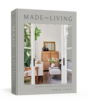 Made for Living: Zebrane wnętrza dla wszystkich stylów - Made for Living: Collected Interiors for All Sorts of Styles