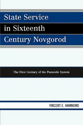 Służba państwowa w XVI-wiecznym Nowogrodzie: Pierwsze stulecie systemu pomiestnego - State Service in Sixteenth Century Novgorod: The First Century of the Pomestie System