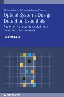 Podstawy projektowania systemów optycznych: Radiometria, fotometria, kolorymetria, szum i pomiary - Optical Systems Design Detection Essentials: Radiometry, photometry, colorimetry, noise, and measurements