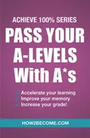 Zdaj maturę na piątkę: Achieve 100% Series Revision/Study Guide - Pass Your A-Levels with A*s: Achieve 100% Series Revision/Study Guide