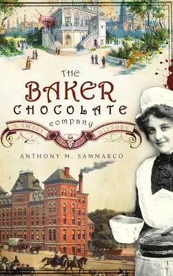 The Baker Chocolate Company: Słodka historia - The Baker Chocolate Company: A Sweet History