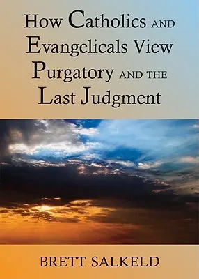 Czy katolicy i ewangelicy mogą zgodzić się co do czyśćca i sądu ostatecznego? - Can Catholics and Evangelicals Agree about Purgatory and the Last Judgment?