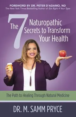 7 naturopatycznych sekretów, które odmienią twoje zdrowie: Droga do uzdrowienia poprzez medycynę naturalną - The 7 Naturopathic Secrets to Transform Your Health: The Path to Healing Through Natural Medicine