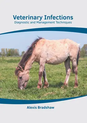 Zakażenia weterynaryjne: Techniki diagnostyczne i lecznicze - Veterinary Infections: Diagnostic and Management Techniques