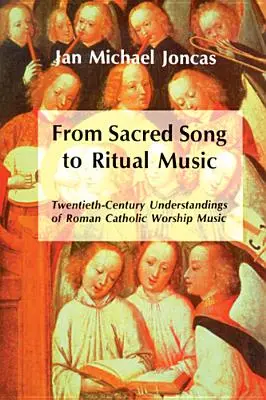 Od pieśni sakralnej do muzyki rytualnej: Dwudziestowieczne rozumienie rzymskokatolickiej muzyki kultowej - From Sacred Song to Ritual Music: Twentieth-Century Understandings of Roman Catholic Worship Music