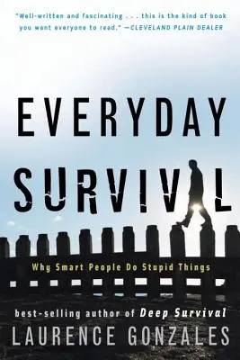 Codzienne przetrwanie: dlaczego mądrzy ludzie robią głupie rzeczy - Everyday Survival: Why Smart People Do Stupid Things