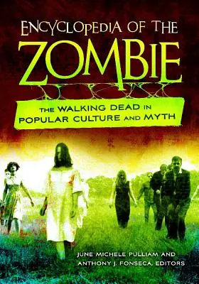 Encyklopedia Zombie: Chodzące trupy w kulturze popularnej i micie - Encyclopedia of the Zombie: The Walking Dead in Popular Culture and Myth