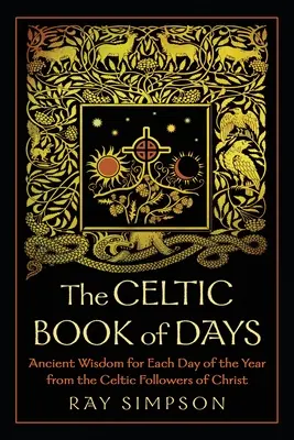 Celtycka księga dni: Starożytna mądrość na każdy dzień roku od celtyckich naśladowców Chrystusa - The Celtic Book of Days: Ancient Wisdom for Each Day of the Year from the Celtic Followers of Christ