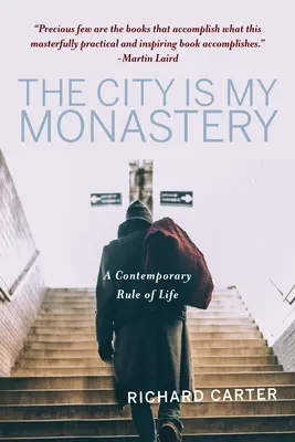 Miasto jest moim klasztorem: Współczesna reguła życia - The City Is My Monastery: A Contemporary Rule of Life