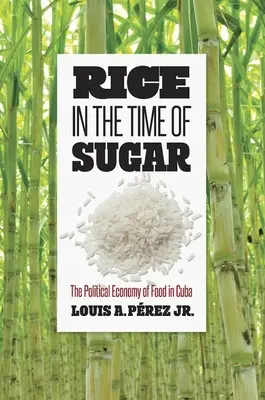 Ryż w czasach cukru: Ekonomia polityczna żywności na Kubie - Rice in the Time of Sugar: The Political Economy of Food in Cuba