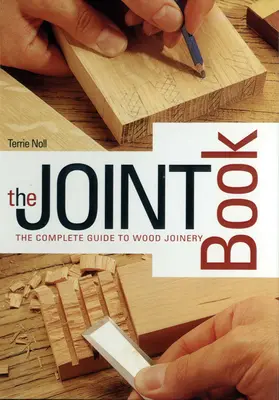 The Joint Book: Kompletny przewodnik po stolarce drewnianej - The Joint Book: The Complete Guide to Wood Joinery