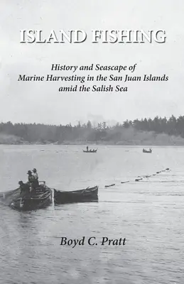 Island FIshing: Historia i krajobraz morski zbiorów morskich na wyspach San Juan pośród Morza Salish - Island FIshing: History and Seascape of Marine Harvesting in the San Juan Islands amid the Salish Sea