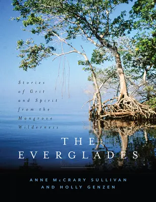 Everglades: Opowieści o żwawości i duchu z namorzynowej dziczy - The Everglades: Stories of Grit and Spirit from the Mangrove Wilderness