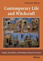 Współczesne życie i czary - magia, wróżbiarstwo i rytuały religijne w Europie - Contemporary Life and Witchcraft - Magic, Divination, and Religious Ritual in Europe