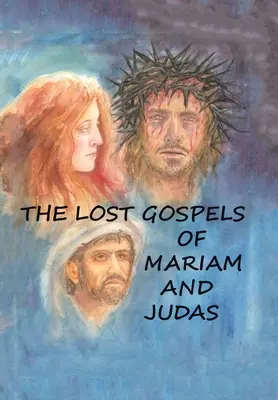 Zaginione Ewangelie Mariam i Judasza - The Lost Gospels of Mariam & Judas