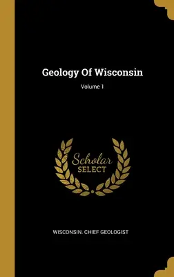 Geologia Wisconsin; tom 1 - Geology Of Wisconsin; Volume 1