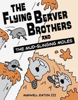 Latający bracia bobry i kret w błocie - The Flying Beaver Brothers and the Mud-Slinging Moles