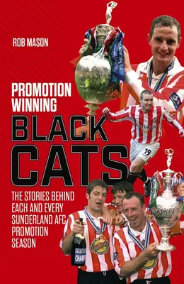 Awansujące Czarne Koty: Historie kryjące się za każdym sezonem promocyjnym Sunderland Afc - Promotion Winning Black Cats: The Stories Behind Each and Every Sunderland Afc Promotion Season