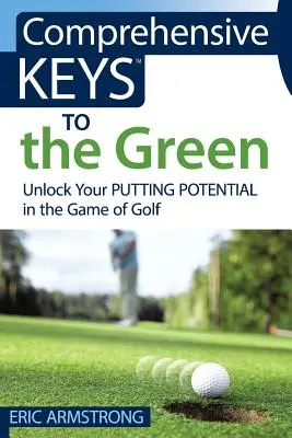 Kompleksowe klucze do zieleni: Uwolnij swój potencjał w grze w golfa - Comprehensive Keys to the Green: Unlock Your Putting Potential in the Game of Golf