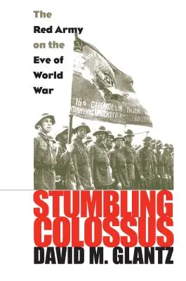 Potykający się kolos: Armia Czerwona w przededniu wojny światowej - Stumbling Colossus: The Red Army on the Eve of World War