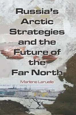 Rosyjskie strategie arktyczne i przyszłość Dalekiej Północy - Russia's Arctic Strategies and the Future of the Far North