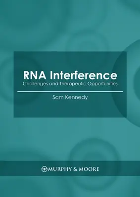 Interferencja RNA: Wyzwania i możliwości terapeutyczne - RNA Interference: Challenges and Therapeutic Opportunities