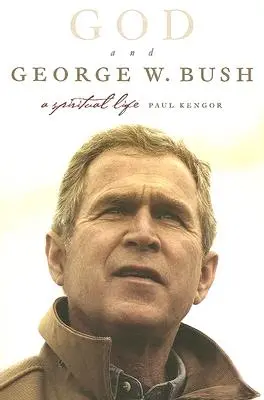 Bóg i George W. Bush: Życie duchowe - God and George W. Bush: A Spiritual Life