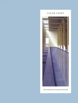 Clear Light: Architektura Lauretty Vinciarelli - Clear Light: The Architecture of Lauretta Vinciarelli