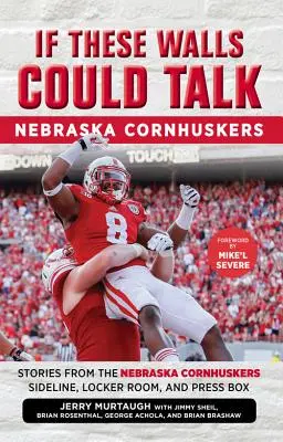Gdyby te ściany mogły mówić: Nebraska Cornhuskers: Historie z linii bocznej, szatni i loży prasowej drużyny Nebraska Cornhuskers - If These Walls Could Talk: Nebraska Cornhuskers: Stories from the Nebraska Cornhuskers Sideline, Locker Room, and Press Box