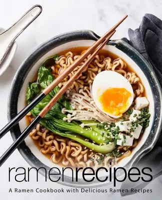 Ramen Recipes: Książka kucharska Ramen z pysznymi przepisami Ramen (wydanie 2) - Ramen Recipes: A Ramen Cookbook with Delicious Ramen Recipes (2nd Edition)