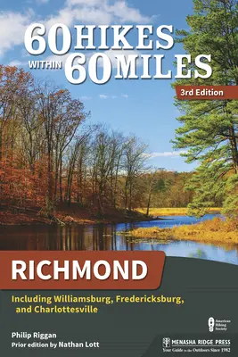 60 wędrówek w promieniu 60 mil: Richmond: W tym Williamsburg, Fredericksburg i Charlottesville - 60 Hikes Within 60 Miles: Richmond: Including Williamsburg, Fredericksburg, and Charlottesville