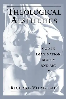 Estetyka teologiczna: Bóg w wyobraźni, pięknie i sztuce - Theological Aesthetics: God in Imagination, Beauty, and Art