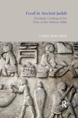 Jedzenie w starożytnej Judzie: Kuchnia domowa w czasach Biblii hebrajskiej - Food in Ancient Judah: Domestic Cooking in the Time of the Hebrew Bible