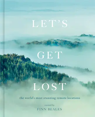 Let's Get Lost: Najbardziej oszałamiające odległe miejsca na świecie - Let's Get Lost: The World's Most Stunning Remote Locations