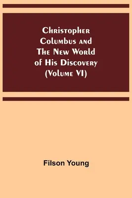 Krzysztof Kolumb i nowy świat jego odkryć (tom VI) - Christopher Columbus and the New World of His Discovery (Volume VI)