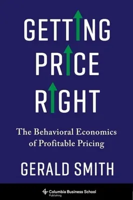 Getting Price Right: Behawioralna ekonomia korzystnych cen - Getting Price Right: The Behavioral Economics of Profitable Pricing